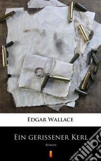 Ein gerissener KerlRoman. E-book. Formato EPUB ebook di Edgar Wallace