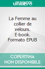 La Femme au collier de velours. E-book. Formato EPUB ebook