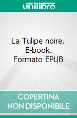 La Tulipe noire. E-book. Formato EPUB ebook