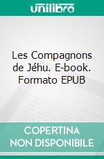 Les Compagnons de Jéhu. E-book. Formato EPUB ebook