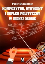 Kompozytor, dyrygent i sufler polityczny w jednej osobie. E-book. Formato EPUB ebook