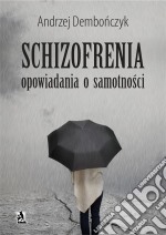 SCHIZOFRENIA opowiadania o samotnosci. E-book. Formato PDF