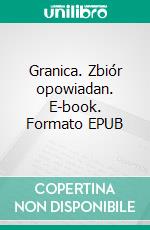 Granica. Zbiór opowiadan. E-book. Formato EPUB ebook