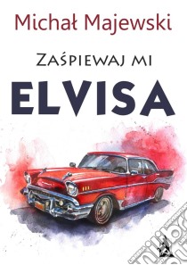 Zaspiewaj mi Elvisa. E-book. Formato EPUB ebook di Michal Majewski