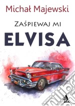 Zaspiewaj mi Elvisa. E-book. Formato EPUB ebook