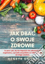 Jak dbac o swoje zdrowie. E-book. Formato EPUB ebook