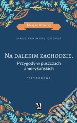 Na dalekim zachodzie. Przygody w puszczach amerykanskich. E-book. Formato EPUB ebook