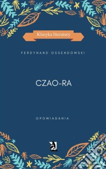 Czao-Ra. E-book. Formato PDF ebook di Ferdynand Ossendowski