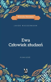 Ewa. Czlowiek zludzen. E-book. Formato PDF ebook di Jakob Wassermann