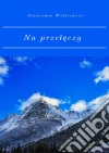 Na przeleczy. E-book. Formato PDF ebook di Stanislaw Witkiewicz