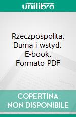 Rzeczpospolita. Duma i wstyd. E-book. Formato PDF ebook