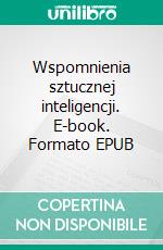 Wspomnienia sztucznej inteligencji. E-book. Formato Mobipocket