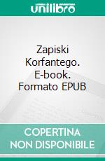 Zapiski Korfantego. E-book. Formato EPUB ebook di Wojciech Korfanty