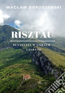 Risztau. Pustelnia w górach - Czukcze. E-book. Formato PDF ebook di Waclaw Sieroszewski