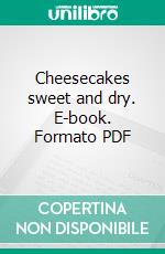 Cheesecakes sweet and dry. E-book. Formato PDF ebook