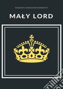 Maly lord. E-book. Formato EPUB ebook di Frances Hodgson Burnett