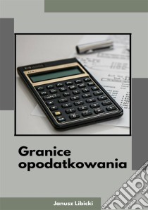 Granice opodatkowania. E-book. Formato EPUB ebook di Janusz Libicki