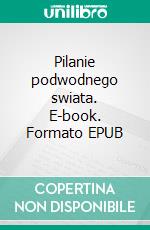 Pilanie podwodnego swiata. E-book. Formato PDF