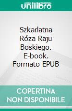 Szkarlatna Róza Raju Boskiego. E-book. Formato EPUB ebook di Jerzy Bandrowski