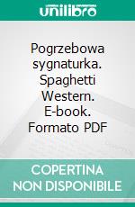 Pogrzebowa sygnaturka. Spaghetti Western. E-book. Formato PDF ebook di Marek Pietrachowicz