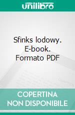 Sfinks lodowy. E-book. Formato EPUB ebook di Juliusz Verne