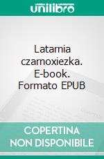 Latarnia czarnoxiezka. E-book. Formato EPUB ebook