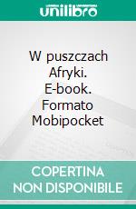 W puszczach Afryki. E-book. Formato Mobipocket ebook di Juliusz Verne