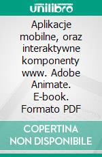 Aplikacje mobilne, oraz interaktywne komponenty www. Adobe Animate. E-book. Formato PDF ebook