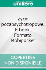 Zycie pozapsychotropowe. E-book. Formato PDF ebook di Karol Neubauer