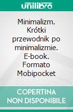 Minimalizm. Krótki przewodnik po minimalizmie. E-book. Formato EPUB ebook di Natalia Coleman