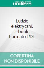 Ludzie elektryczni. E-book. Formato PDF ebook di Edmund Jezierski