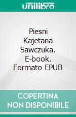 Piesni Kajetana Sawczuka. E-book. Formato Mobipocket ebook