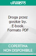 Droga przez gorzkie lzy. E-book. Formato PDF ebook di Weronika Ceynowa