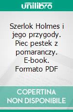 Szerlok Holmes i jego przygody. Piec pestek z pomaranczy. E-book. Formato PDF ebook