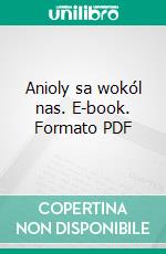 Anioly sa wokól nas. E-book. Formato PDF ebook di Elwira Werecka