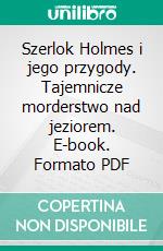 Szerlok Holmes i jego przygody. Tajemnicze morderstwo nad jeziorem. E-book. Formato PDF ebook