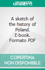 A sketch of the history of Poland. E-book. Formato PDF ebook di Schwartz