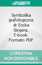 Symbolika grafologiczna dr Ericka Singera. E-book. Formato PDF ebook di Tomasz Pawel Szewczyk