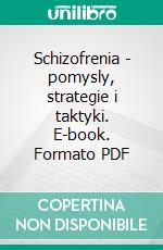 Schizofrenia - pomysly, strategie i taktyki. E-book. Formato PDF ebook