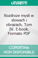 Rozdroze mysli w slowach i obrazach. Tom IV. E-book. Formato PDF