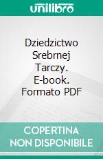 Dziedzictwo Srebrnej Tarczy. E-book. Formato PDF ebook