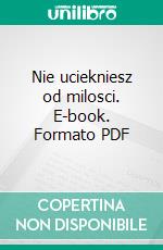 Nie uciekniesz od milosci. E-book. Formato PDF ebook di Michal Majewski