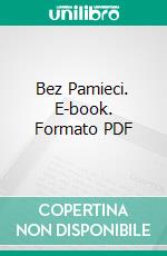 Bez Pamieci. E-book. Formato PDF ebook di A.E.Urbanska