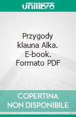 Przygody klauna Alka. E-book. Formato PDF ebook