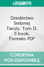 Dziedzictwo Srebrnej Tarczy. Tom II. E-book. Formato PDF ebook