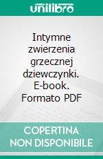 Intymne zwierzenia grzecznej dziewczynki. E-book. Formato PDF ebook di Wojciech Tadkowski