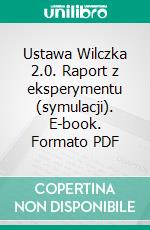 Ustawa Wilczka 2.0. Raport z eksperymentu (symulacji). E-book. Formato PDF ebook di Pawel Blajer