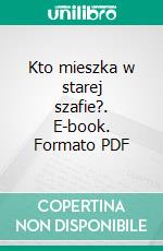 Kto mieszka w starej szafie?. E-book. Formato PDF ebook di Ewa Oleksiuk