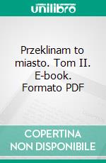 Przeklinam to miasto. Tom II. E-book. Formato PDF ebook di Ewa Lenarczyk