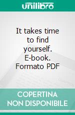 It takes time to find yourself. E-book. Formato PDF